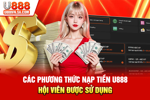 Hướng Dẫn Cách Nạp Tiền U888 Siêu Nhanh, Đơn Giản % Các phương thức nạp tiền U888 hội viên được sử dụng