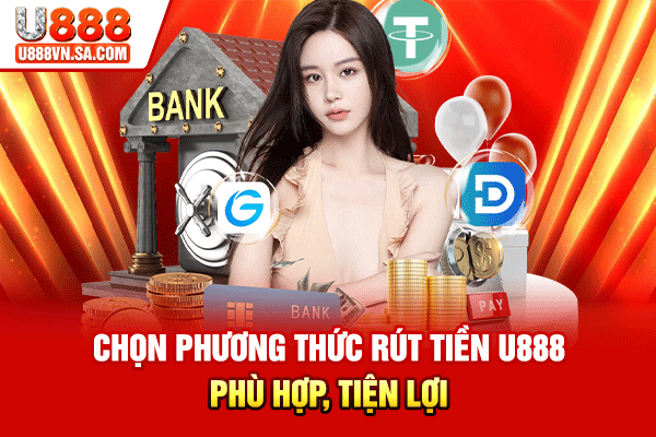 Rút Tiền U888 Nhanh Gọn, Tiền Về Túi Trong Tích Tắc % Chọn phương thức rút tiền U888 phù hợp, tiện lợi