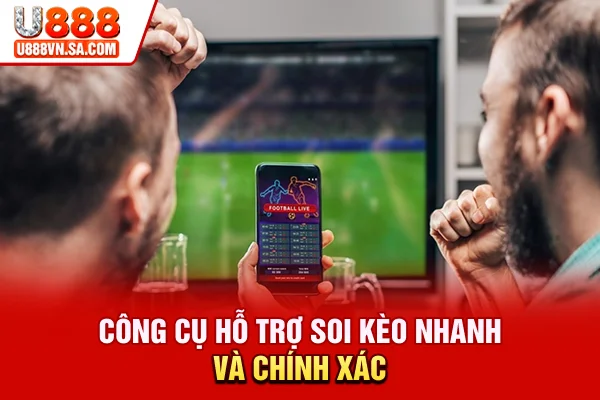 Công cụ hỗ trợ soi kèo nhanh và chính xác