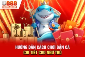 Hướng Dẫn Cách Chơi Bắn Cá Chi Tiết Cho Ngư Thủ