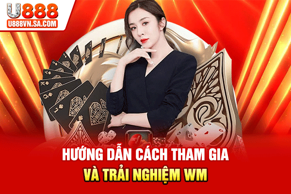 Hướng dẫn cách tham gia và trải nghiệm WM