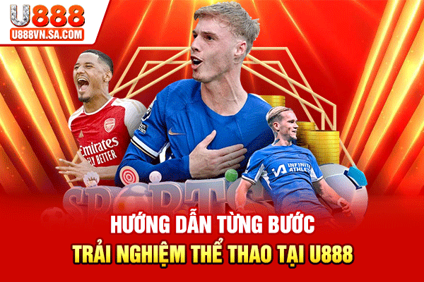 Thể Thao U888 Uy Tín - Đa Dạng Kèo Cược, Tỷ Lệ Hấp Dẫn % Hướng dẫn từng bước trải nghiệm thể thao tại U888