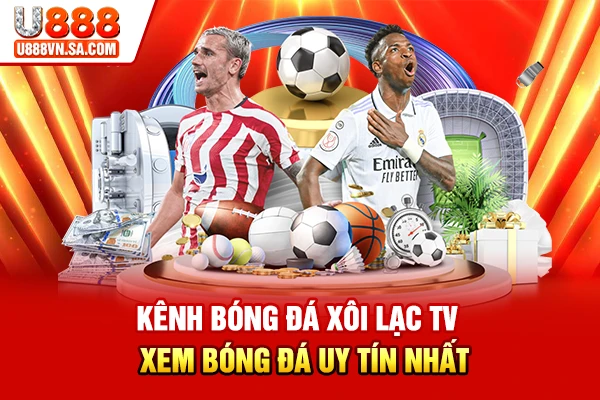 Kênh Bóng Đá Xôi Lạc TV - Xem Bóng Đá Uy Tín Nhất % Kênh bóng đá xôi lạc TV