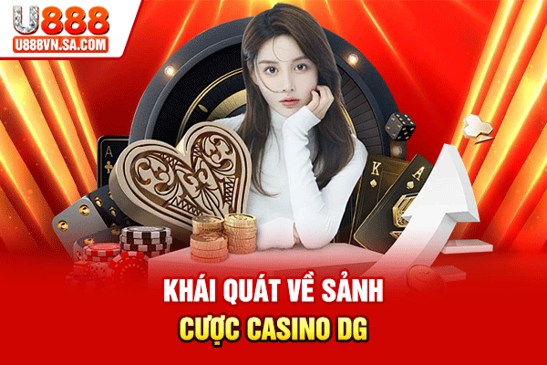 Khái quát về sảnh cược Casino DG
