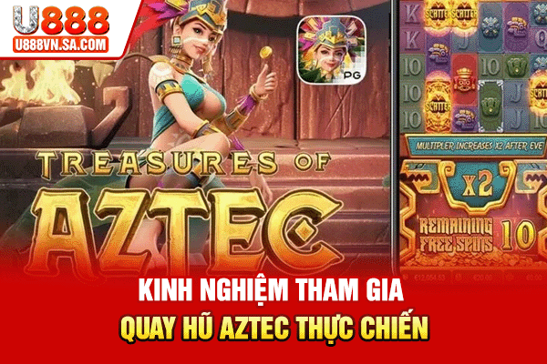 Kho Báu Aztec - Game Slot Săn Thưởng Hay Nhất % Kinh nghiệm tham gia quay hũ Aztec thực chiến