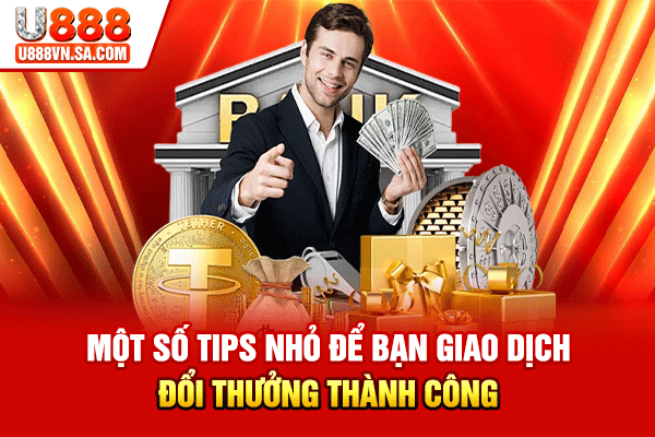Rút Tiền U888 Nhanh Gọn, Tiền Về Túi Trong Tích Tắc % Một số tips nhỏ để bạn giao dịch đổi thưởng thành công