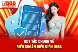 Quy Tắc Chung Về Điều Khoản Điều Kiện U888