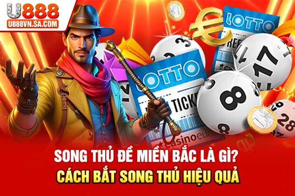 Song Thủ Đề Miền Bắc Là Gì? Cách Bắt Song Thủ Hiệu Quả % Song Thủ Đề Miền Bắc Là Gì? Cách Bắt Song Thủ Hiệu Quả