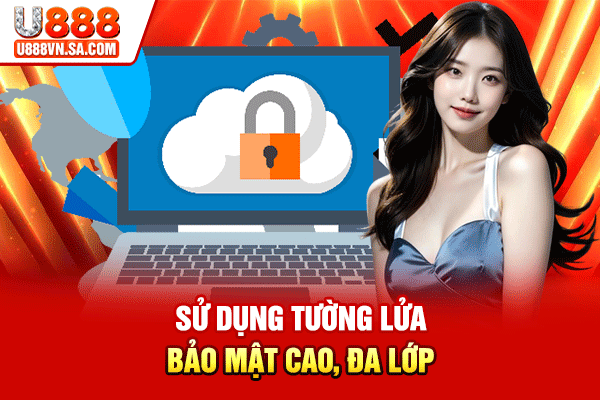 Sử dụng tường lửa bảo mật cao, đa lớp