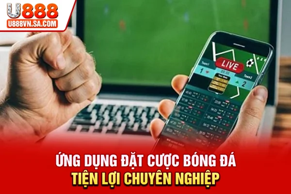 Ứng dụng đặt cược bóng đá tiện lợi, chuyên nghiệp