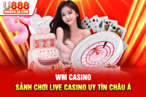WM Casino - Sảnh Chơi Live Casino Uy Tín Châu Á